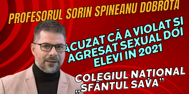Profesorul Sorin Spineanu Dobrotă de la Colegiul Național „Sfântul Sava”, acuzat că a violat și agresat sexual doi elevi